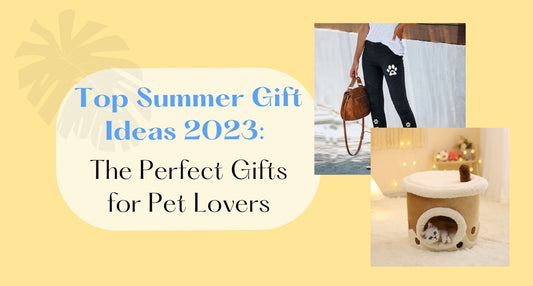 Top Summer Gift Ideas 2023: The Perfect Gifts for Pet Lovers